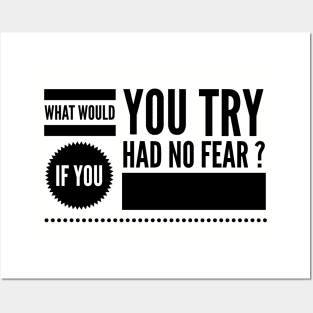 What would you try if you had no fear ? Posters and Art